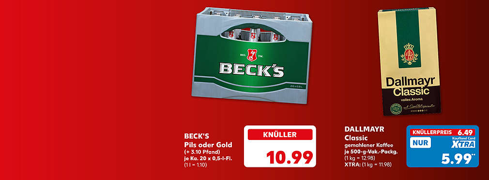 Beck's Pils oder Gold, (+ 3.10 Pfand) je Ka. 20 x 0,5-l-Fl. oder (+ 3.42 Pfand); Dallmayr Classiv, gemahlener Kaffee, je 500-g-Vak.-Packg. für 5.99 Euro** (1 kg = 11.98); ohne Kaufland Card Xtra: 6.49 Euro (1 kg = 12.98)