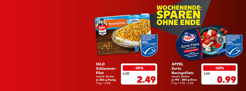 Schriftzug: Wochenende: Sparen ohne Ende; Iglo Schlemmer-Filet, versch. Sorten, je 380-g-Packg. für 2.49 Euro (1 kg = 6.56); Logo: Msc-zertifizierte nachhaltige Fischerei; Appel Zarte Heringsfilets, versch. Sorten, je 190 - 200-g-Dose für 0.99 Euro (1 kg = 4.95 - 5.22); Logo: Msc-zertifizierte nachhaltige Fischerei