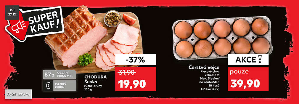 Nabídka Superkauf: Čerstvá vejce klecový chov, velikost M, 10 kusů, akce pouze 39,90 Kč a CHODURA Šunka různé druhy se slevou -37% za 19,90 Kč 100g