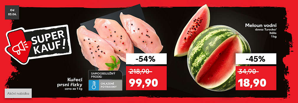 Superkauf akční nabídka: Meloun vodní dovoz Turecko/Itálie 1 kg se slevou -45 % za 18,90 Kč a K-Purland Kuřecí prsní řízky cena za 1 kg se slevou -54 % za 99,90 Kč