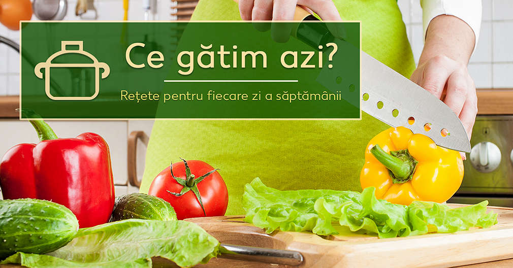 Ce gatim azi? Idei de mancare pentru fiecare zi