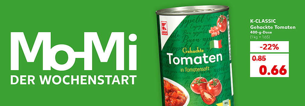 Produktabbildung: K-CLASSIC Gehackte Tomaten, 400-g-Dose, -22 %, nur 0.66 Euro (1 kg = 1.65); Schriftzug: Mo-Mi der Wochenstart