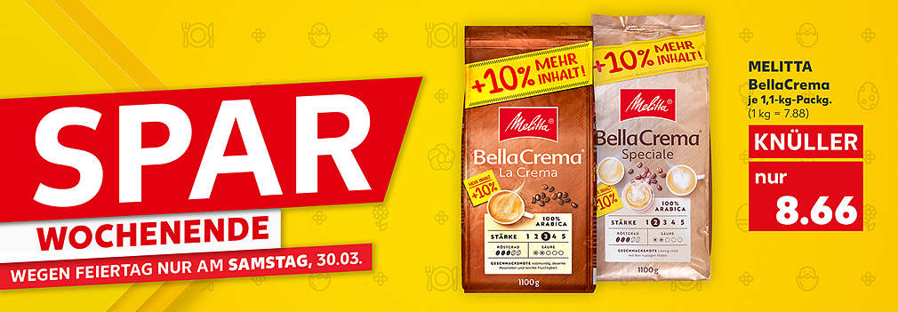 Produktabbildung: MELITTA BellaCrema Röstkaffee in ganzen Bohnen, 100 % Arabica, versch. Sorten, je 1,1-kg-Packg; Knüller, 8.66 Euro (1 kg = 7.88); Schriftzug: Sparwochenende, wegen Feiertag nur am Samstag, 30.03.