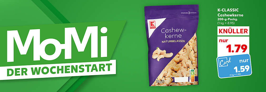 Produktabbildung: K-CLASSIC Cashewkerne, 200-g-Packg., Knüller, 1.79 Euro (1 kg = 8.95); Kaufland Card Preis: nur 1.59 Euro (1 kg = 7.95); Schriftzug: Mo-Mi der Wochenstart