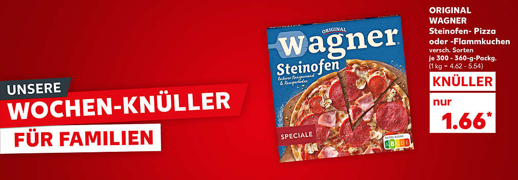 Produktabbildung: ORIGINAL WAGNER Steinofen- Pizza oder -Flammkuchen versch. Sorten je 300 - 360-g-Packg., Knüller, 1.66 Euro (1 kg = 4.62 - 5.54); Schriftzug: Unsere Wochen-Knüller für Familien