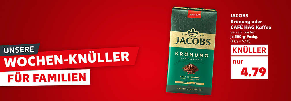 Produktabbildung: JACOBS Krönung oder CAFÉ HAG Kaffee versch. Sorten Krönung oder Café Hag klassisch-mild entkoffeiniert, je 500-g-Packg., Knüller, 4.79 Euro (1 kg = 9.58); Schriftzug: Unsere Wochen-Knüller für Familien