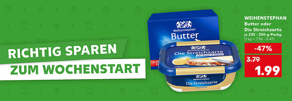 Produktabbildung: WEIHENSTEPHAN Butter oder Die Streichzarte, je 235 - 250-g-Packg., -47 %, 1.99 Euro (1 kg = 7.96 - 8.47); Schriftzug: Richtig sparen zum Wochenstart