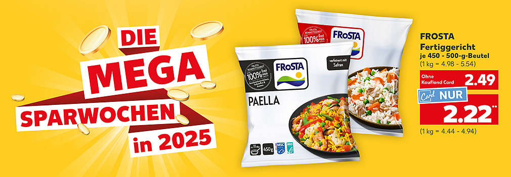 Produktabbildung: FROSTA Fertiggericht, versch. Sorten, je 450 - 500-g-Beutel, 2.49 Euro (1 kg = 4.98 - 5.54), Kaufland Card Preis nur 2.22 Euro (1 kg = 4.44 - 4.94); Schriftzug: Die mega Sparwochen in 2025