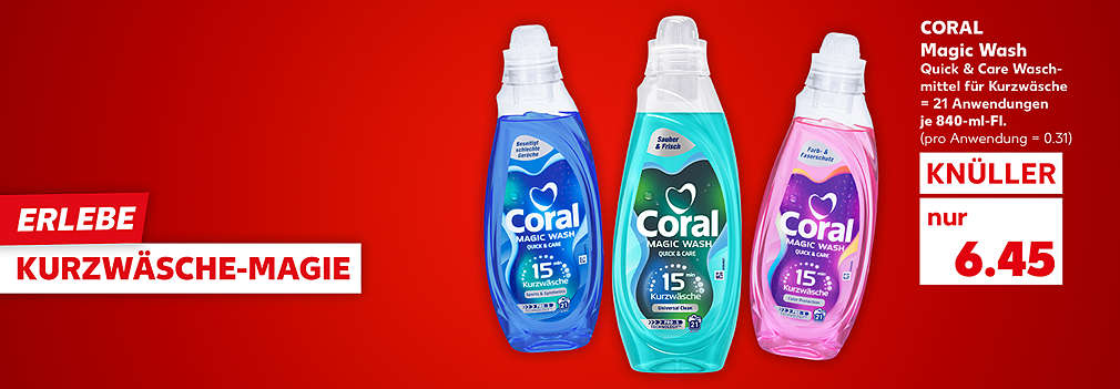  Produktabbildung: CORAL Magic Wash, versch. Sorten, = 21 Anwendungen, je 840-ml-Fl., Knüller, 6.25 Euro (pro Anwendung = 0.31); Schriftzug: Erlebe Kurzwäsche-Magie