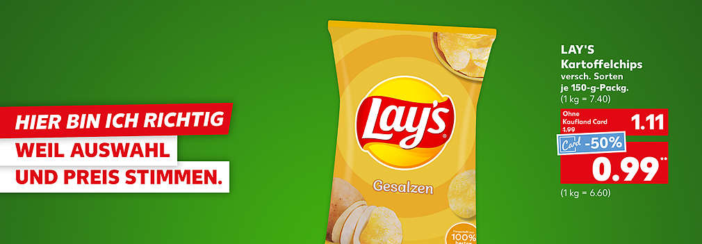 Produktabbildung: LAY'S Kartoffelchips, versch. Sorten, je 150-g-Packg., - 44 %, 1.11 Euro (1 kg = 7.40); Kaufland Card Preis: - 50 %, 0.99 Euro** (1 kg = 6.60); Schriftzug: Hier bin ich richtig, weil Auswahl und Preis stimmen.