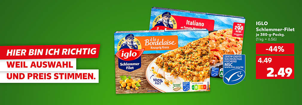 Produktabbildung: IGLO Schlemmer-Filet, versch. Sorten, je 380-g-Packg., - 44 %, 2.49 Euro (1 kg = 6.56); Schriftzug: Hier bin ich richtig, weil Auswahl und Preis stimmen.