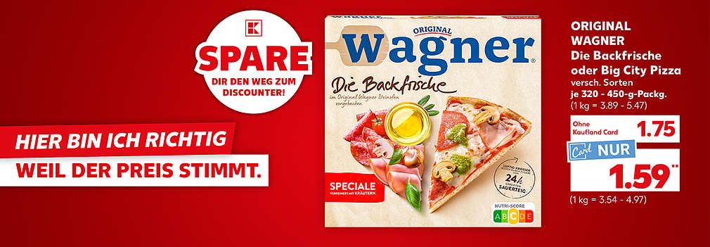 Produktabbildung: ORIGINAL WAGNER Die Backfrische oder Big City Pizza, versch. Sorten, je 320 - 450-g-Packg., Knüller, 1.75 Euro (1 kg = 3.89 - 5.47), Kaufland Card Preis nur: 1.59 Euro** (1 kg = 3.54 - 4.97); Schriftzug: Die ganze Woche richtig gespart