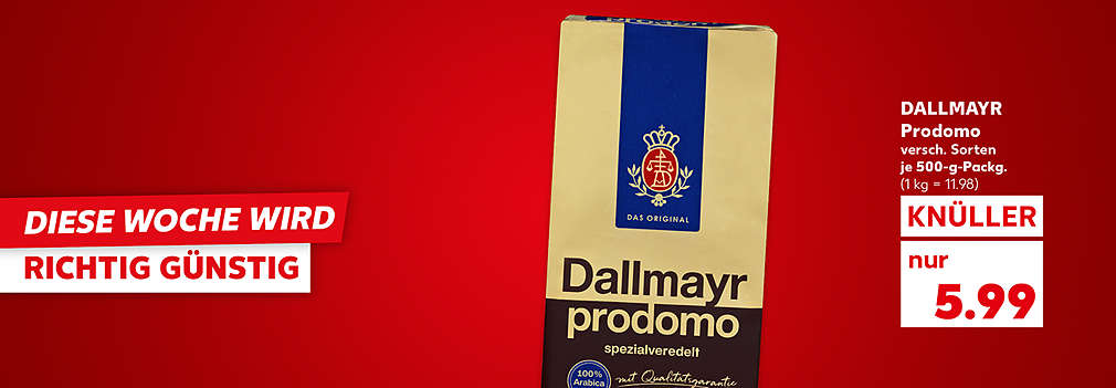 Produktabbildung: DALLMAYR Prodomo, gemahlen oder ganze Bohnen, versch. Sorten, je 500-g-Packg., Knüller, 5.99 Euro (1 kg = 11.98); Schriftzug: Diese Woche wird richtig günstig