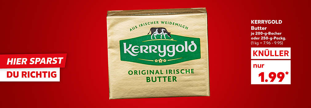 Produktabbildung: KERRYGOLD Butter, je 200-g-Becher oder 250-g-Packg., Knüller, 1.99 Euro (1 kg = 7.96 - 9.95); Schriftzug: Hier sparst du richtig