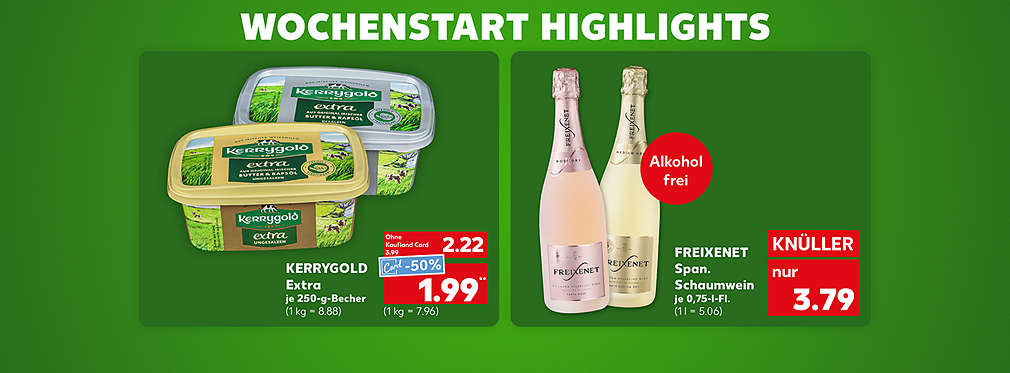 Produktabbildung: KERRYGOLD Extra, je 250-g-Becher, Knüller, 2.22 Euro (1 kg = 8.88), Kaufland Card Preis 1.99 Euro (1 kg = 7.96); Schriftzug: Wochenstart Highlights