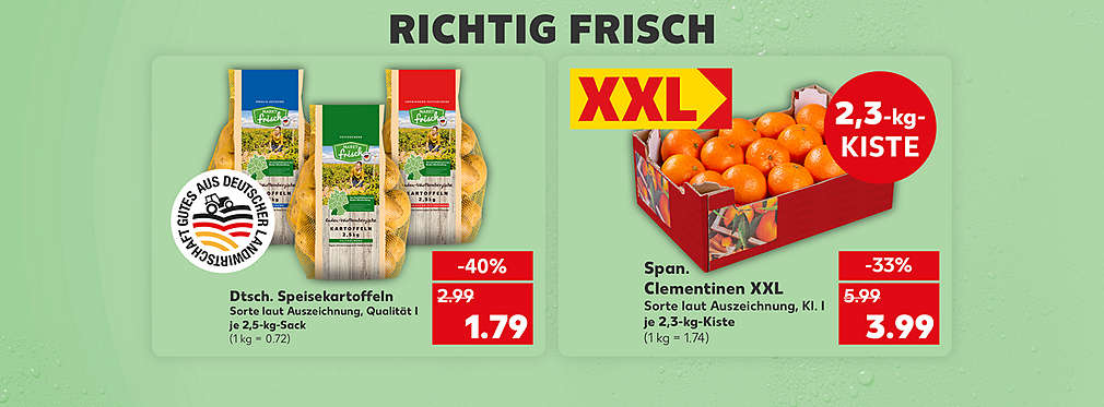 Schriftzug: Richtig frisch; Dtsch. Speisekartoffeln, verschiedene Sorten, Sorte laut Auszeichnung, Kl. I, je 2,5-kg-Sack für 1.79 Euro (1 kg = 0.72); Logo: Gutes aus deutscher Landwirtschaft; Span. Clementinen XXL, Sorte laut Auszeichnung, Kl. I, je 2,3-kg-Kiste für 3.99 Euro (1 kg = 1.74); Störer: XXL; Störer: 2,3-kg-Kiste