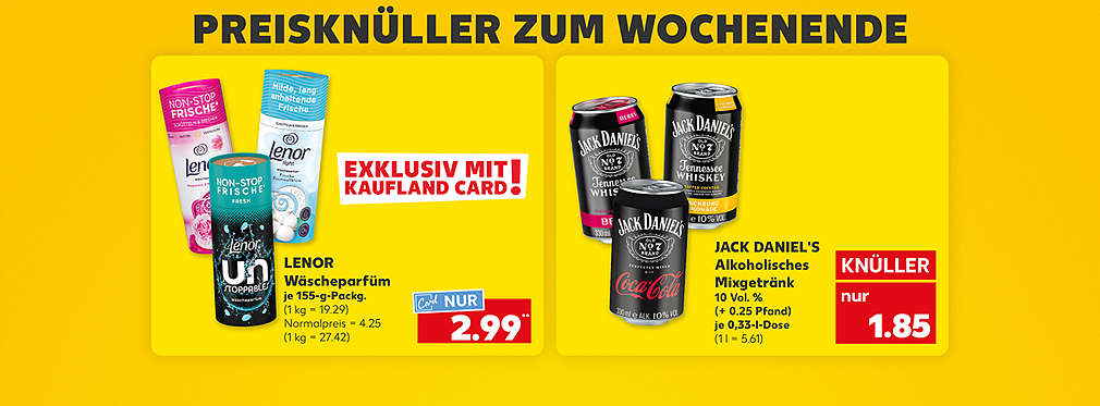 Schriftzug: Preisknüller zum Wochenende; Lenor Wäscheparfüm, je 155-g-Packg. für 2.99 Euro** (1 kg = 19.29); Normalpreis = 4.25 Euro (1 kg = 27.42); Jack Daniel's Alkoholisches Mixgetränk, 10 Vol. %, (+ 0.25 Pfand), je 0,33-l-Dose für 1.85 Euro (1 l = 5.61)