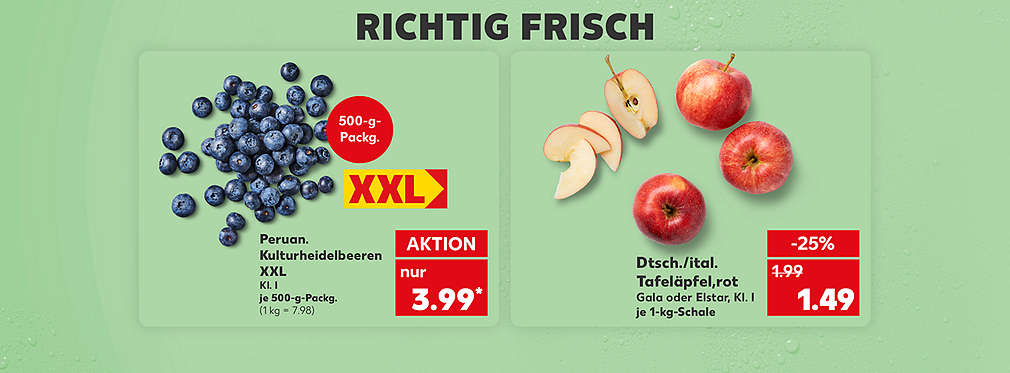 Produktabbildung: Dtsch./ital. Tafeläpfel, rot Gala oder Elstar, Kl. I, je 1-kg-Schale, -25 %, 1.49 Euro; Produktabbildung: Peruan. Kulturheidelbeeren XXL, Kl. I, je 500-g-Packg., Aktion, 3.99 Euro* (1 kg = 7.98), Störer: XXL, Störer: 500-g-Schale; Schriftzug: Richtig frisch