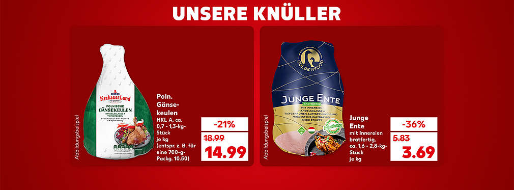 Schriftzug: Unsere Knüller; Produktabbildung: Poln. Gänsekeulen, HKL A, ca. 0,7 - 1,3-kg-Stück, je kg, -21 %, 14.99 Euro (entspricht zum Beispiel für eine 700-g-Packgung 10.50); Produktabbildung: Junge Ente, ca. 1,6 - 2,8-kg-Stück, je kg, -36 %, 3.69 Euro