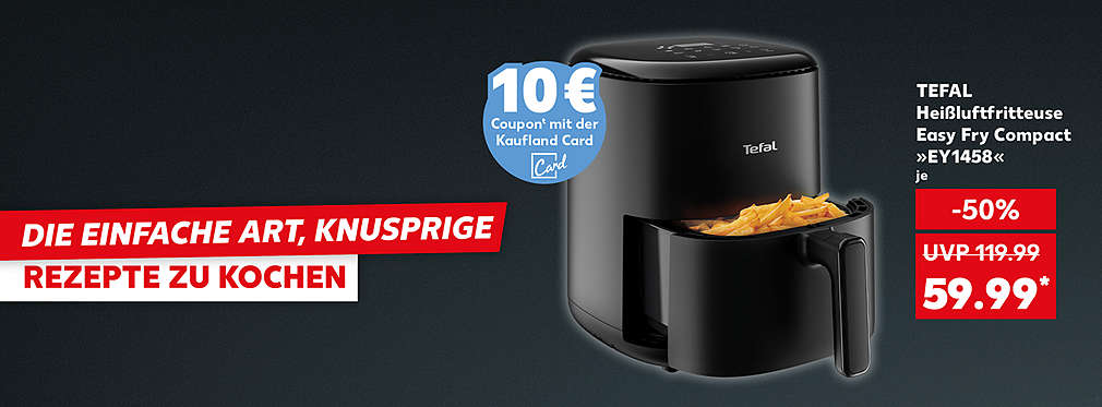Schriftzug: Die einfache Art, knusprige Rezepte zu kochen; Tefal Heißluftfritteuse Easy Fry Compact »ey1458«, je für 59.99 Euro*; Störer: 10€ Couponᵗ mit der Kaufland Card