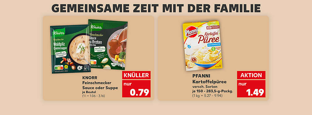 Schriftzug: Gemeinsame Zeit mit der Familie; Knorr Feinschmecker Sauce oder Suppe, versch. Sorten, je Beutel für 0.79 Euro (1 l = 1.06 - 3.16); Pfanni Kartoffelpüree versch. Sorten, je 150 - 283,5-g-Packg. für 1.49 Euro (1 kg = 5.27 - 9.94)