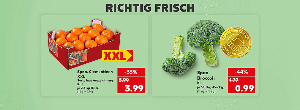 Schriftzug: Richtig frisch; Span. Clementinen XXL, Sorte laut Auszeichnung, Kl. I, je 2,3-kg-Kiste für 3.99 Euro (1 kg = 1.74); Störer: XXL; Span. Broccoli, Kl. I, je 500-g-Packg. für 0.99 Euro (1 kg = 1.98)