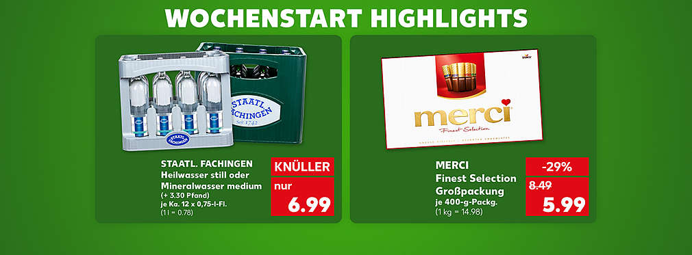 Schriftzug: Wochenstart Highlights; Staatl. Fachingen Heilwasser still oder Mineralwasser medium, (+ 3.30 Pfand), je Ka. 12 x 0,75-l-Fl. für 6.99 Euro (1 l = 0.78); Merci Finest Selection Großpackung, je 400-g-Packg. für 5.99 Euro (1 kg = 14.98)
