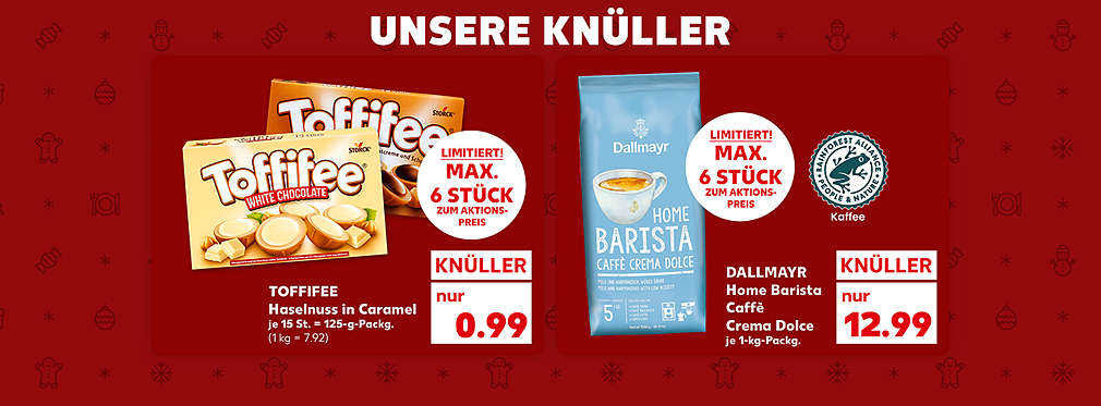 Schriftzug: Unsere Knüller; Toffifee Haselnuss in Caramel, verschiedene Sorten, je 15 St. = 125-g-Packg. für 0.99 Euro (1 kg = 7.92), Störer: Limitiert! Max. 6 Stück zum Aktionspreis; Dallmayr Home Barista Caffè Crema Dolce, je 1-kg-Packg., für 12.99 Euro, Störer: Limitiert! Max. 6 Stück zum Aktionspreis, Logo: Rainforest Alliance People & Nature