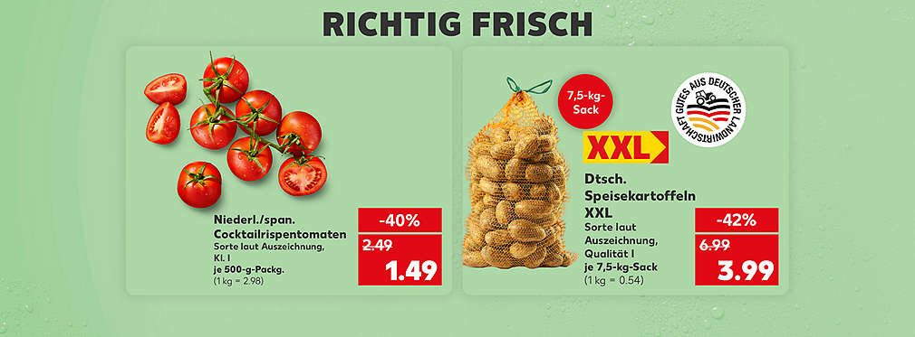 Schriftzug: Richtig frisch; Niederl./ span. Cocktailrispentomaten, Sorte laut Auszeichnung, Kl. I, je 500-g-Packg. für 1.49 Euro (1 kg = 2.98); Dtsch. Speisekartoffeln XXL, Sorte laut Auszeichnung, Qualität I, je 7,5-kg-Sack für 3.99 Euro (1 kg = 0.54); Störer: 7,5-kg-Sack; Logo: XXL; Logo: Gutes aus deutscher Landwirtschaft