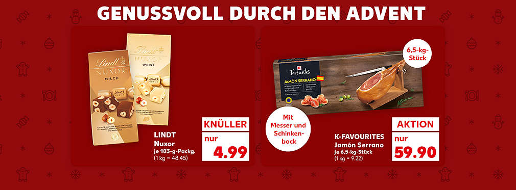 Schriftzug: Genussvoll durch den Advent; Lindt Nuxor, verschiedene Sorten, je 103-g-Packg. für 4.99 Euro (1 kg = 48.45); K-Favourites Jamón Serrano, je 6,5-kg-Stück für 59.90 Euro (1 kg = 9.22); Störer: Mit Messer und Schinkenbock, Störer: 6,5-kg-Stück