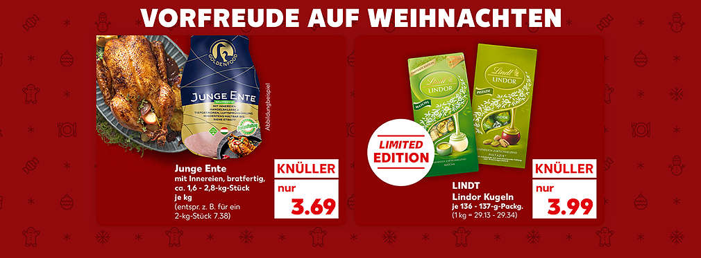 Schriftzug: Vorfreude auf Weihnachten; Junge Ente, mit Innereien, bratfertig, ca. 1,6 - 2,8-kg-Stück, je kg für 3.69 Euro* (entspricht z.B. für ein 2-kg-Stück 7.38); Lindt Lindor Kugeln, verschiedene Sorten, je 136 - 137-g-Packg. für 3.99 Euro (1 kg = 29.13 - 29.34); Störer: Limited Edition