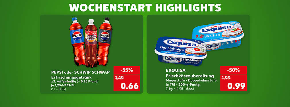 Schriftzug: Wochenstart Highlights; Pepsi oder Schwip Schwap, Erfrischungsgetränk, z. T. koffeinhaltig, (+ 0.25 Pfand), verschiedene Sorten, je 1,25-l-PET-Fl. für 0.66 Euro (1 l = 0.53); Exquisa, Frischkäsezubereitung, Magerstufe - Doppelrahmstufe, verschiedene Sorten, je 175 - 200-g-Packg. für 0.99 Euro (1 kg = 4.95 - 5.66)