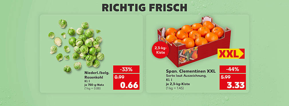 Schriftzug: Richtig frisch; Niederl./belg. Rosenkohl, Kl. I, je 750-g-Netz für 0.66 Euro (1 kg = 0.88); Spanische Clementinen XXL, Sorte laut Auszeichnung, Kl. I, je 2,3-kg-Kiste für 3.33 Euro (1 kg = 1.45); Störer: 2,3-kg-Kiste; Störer: XXL; Button: Frische entdecken