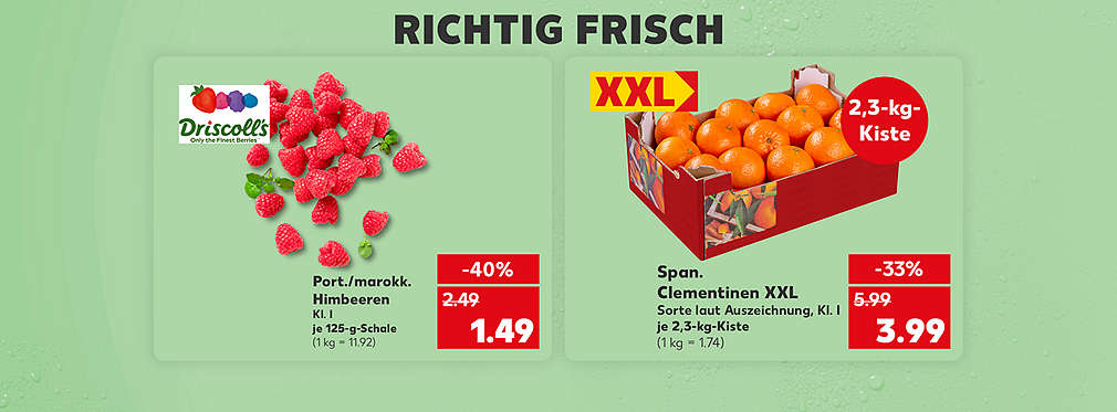 Schriftzug: Richtig frisch; Portugiesische/marokkanische Himbeeren, Klasse I, je 125-g-Schale für 1.49 Euro (1 kg = 11.92); Logo: Driscoll's; Spanische Clementinen Xxl, Sorte laut Auszeichnung, Klasse I, je 2,3-kg-Kiste für 3.99 Euro (1 kg = 1.74); Störer: XXL; Störer: 2,3-kg-Kiste