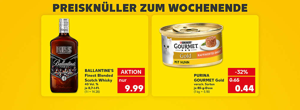 Schriftzug: Preisknüller zum Wochenende; Ballantine's Finest Blended Scotch Whisky, 40 Vol. %, je 0,7-l-Flasche für 9.99 Euro (1 l = 14.28); Purina Gourmet Gold, verschiedene Sorten, je 85-g-Dose für 0.44 Euro (1 kg = 5.18)