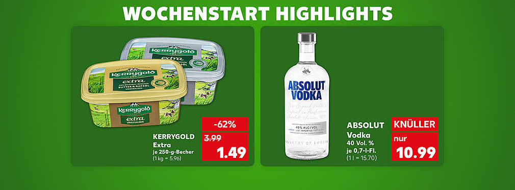 Schriftzug: Wochenstart Highlights; Kerrygold Extra, je 250-g-Becher für 1.49 Euro (1 kg = 5.96); Absolut Vodka, 40 Vol. %, je 0,7-l-Flasche für 10.99 Euro (1 l = 15.70)