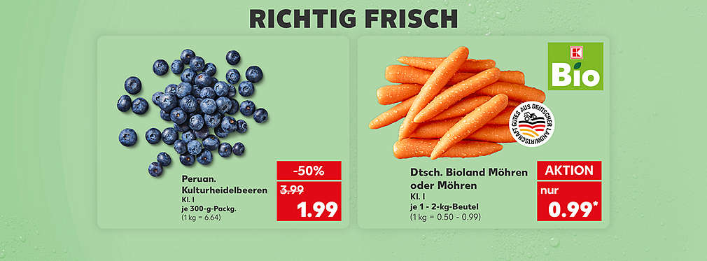 Schriftzug: Richtig frisch; Peruanische Kulturheidelbeeren, Klasse 1, je 300-g-Packung für 1.99 Euro (1 kg = 6.64); Deutsche Bioland Möhren oder Möhren, Klasse 1, verschiedene Sorten, je 1 - 2-kg-Beutel für 0.99 Euro (1 kg = 0.50 - 0.99); Logo: Kaufland Bio; Logo: Gutes aus deutscher Landwirtschaft