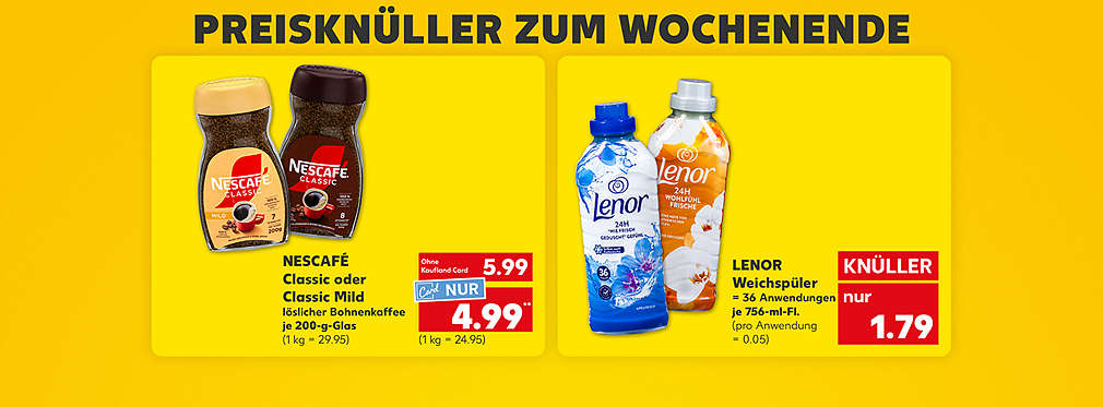 Schriftzug: Preisknüller zum Wochenende; Nescafe Classic oder Classic Mild, löslicher Bohnenkaffee, verschiedene Sorten, je 200-g-Glas für 5.99 Euro (1 kg = 29.95); Kaufland Card Preis: 4.99 Euro** (1 kg = 24.95); Lenor Weichspüler, verschiedene Sorten, = 36 Anwendungen, je 756-ml-Flasche für 1.79 Euro (pro Anwendung = 0.05)