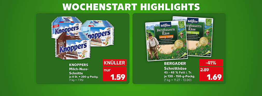 Schriftzug: Wochenstart Highlights; Knoppers Milch-Nuss-Schnitte, verschiedene Sorten, je 8 Stück, = 200-g-Packung für 1.59 Euro (1 kg = 7.95); Bergader Schnittkäse, 45 - 48 % Fett i. Tr., verschiedene Sorten, je 130 - 150-g-Packung für 1.69 Euro (1 kg = 11.27 - 13.00)