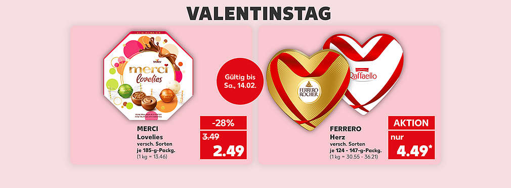 Schriftzug: Valentinstag; Merci Lovelies, verschiedene Sorten, je 185-g-Packung für 2.49 Euro (1 kg = 13.46); Ferrero Herz, verschiedene Sorten, je 124 - 147-g-Packung für 4.49 Euro* (1 kg = 30.55 - 36.21); Störer: Gültig bis Samstag, 14.02..