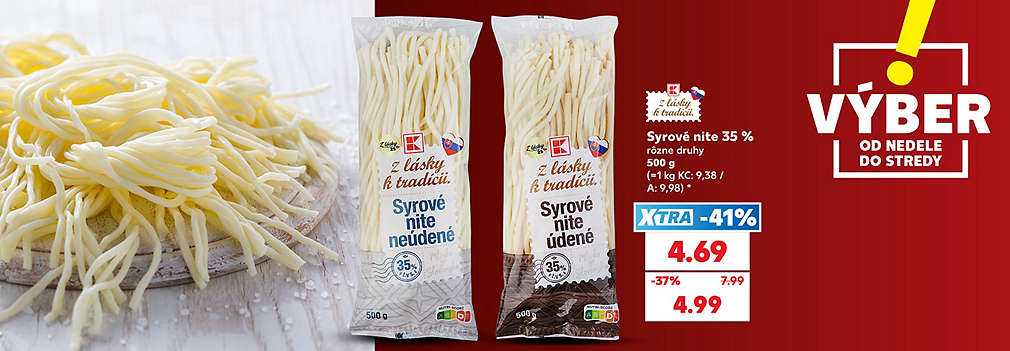 Vychutnajte si tradičnú slovenskú pochúťku! Obľúbené Syrové nite Z lásky k tradícii (rôzne druhy, 35 %, 500 g) kúpite v Kauflande v špeciálnej akcii VÝBER od nedele do stredy. S výhodnou XTRA zľavou -41 % za ne zaplatíte len 4,69 € (pôvodne 7,99 €). Akciová cena bez využitia XTRA zľavy je 4,99 €. Skvelé pohostenie k večernému filmu či pre návštevy!