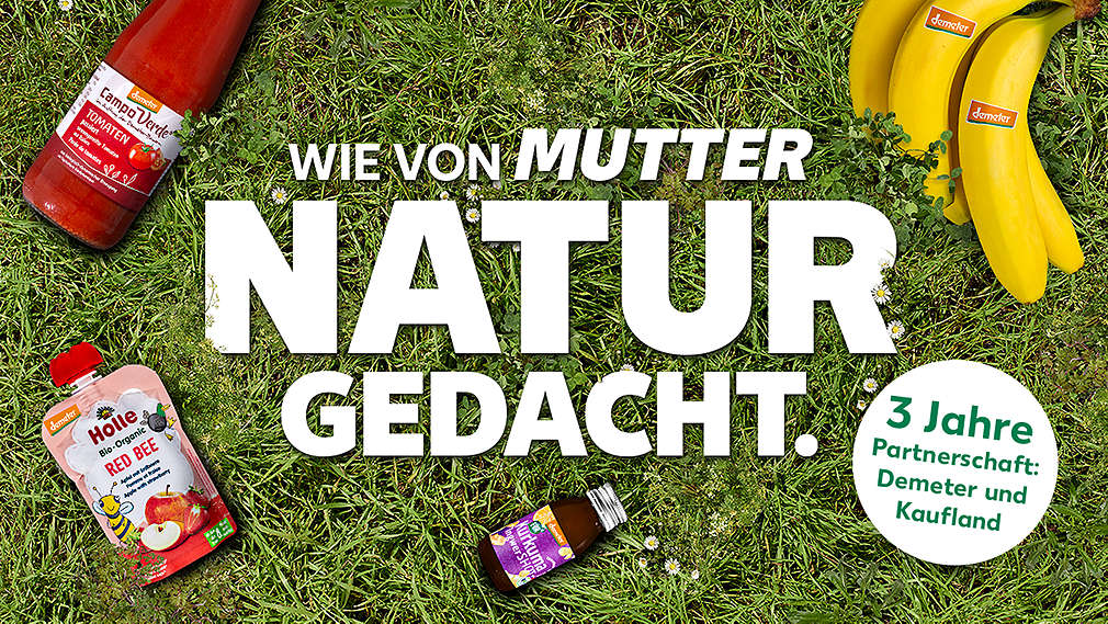 Abbildungen: verschiedene Demeter-Artikel; Schriftzug: Wie von Mutter Natur gedacht.; Störer: 3 Jahre Partnerschaft: Demeter und Kaufland