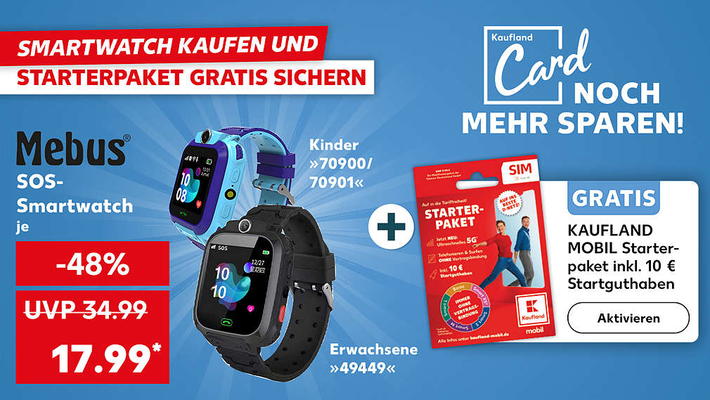 Schriftzug: Smartwatch kaufen und Starterpaket gratis sichern; Mebus SOS-Smartwatch, verschiedene Sorten, je für 17.99 Euro*; Kaufland Mobil Starter-paket, inkl. 10 € Startguthaben; Störer: Gratis; Schriftzug: Kaufland Card Noch mehr sparen!; Button: Aktivieren