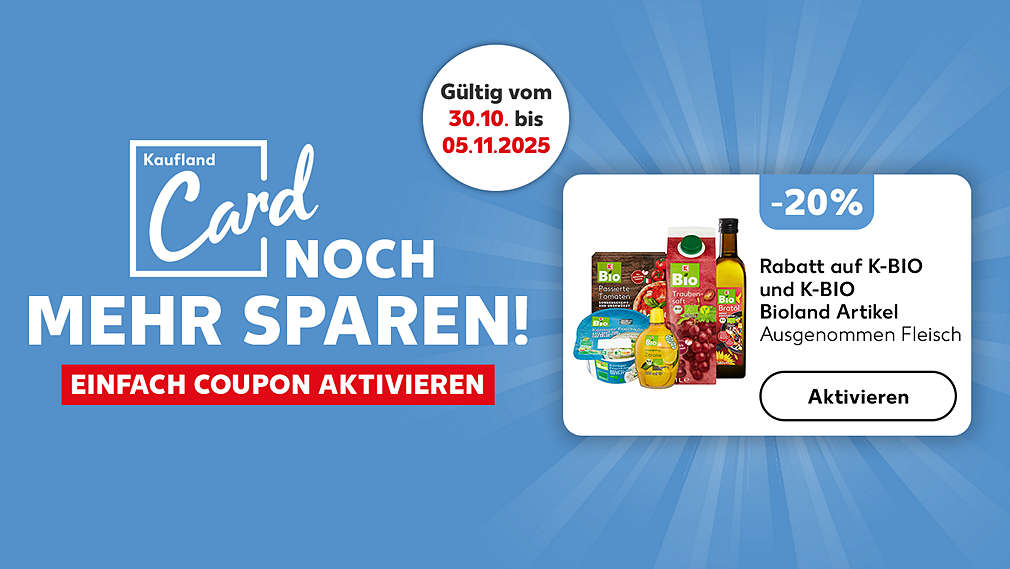 Logo und Schriftzug: Kaufland Card, NOCH MEHR SPAREN! EINFACH COUPON AKTIVIEREN; Störer: Gültig vom 30.10. bis 05.11.2025; Abbildung: Coupon: -20%, Rabatt auf K-BIO und K-BIO Bioland Artikel, Ausgenommen Fleisch, Aktivieren