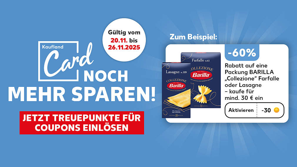 Logo und Schriftzug: Kaufland Card, NOCH MEHR SPAREN!, JETZT TREUEPUNKTE FÜR COUPONS EINLÖSEN; Störer: Gültig vom 20.11. bis 26.11.2025; Schriftzug: Zum Beispiel; Abbildung: Coupon: -60% Rabatt auf eine Packung BARILLA „Collezione“ Farfalle oder Lasagne – kaufe für mind. 30 € ein, Aktivieren, -30 Treuepunkte