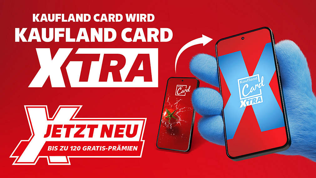 Schriftzug und Logo: KAUFLAND CARD WIRD KAUFLAND CARD XTRA, JETZT NEU, BIS ZU 120 GRATIS-PRÄMIEM; Abbildung: Kaufland-App und Kaufland Card XTRA