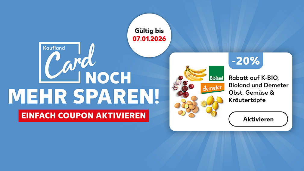 Logo und Schriftzug: Kaufland Card NOCH MEHR SPAREN! EINFACH COUPON AKTIVIEREN; Störer: Gültig bis 07.01.2026; Abbildung: Coupon: -20% Rabatt auf K-BIO, Bioland und Demeter Obst, Gemüse und Kräutertöpfe, Aktivieren