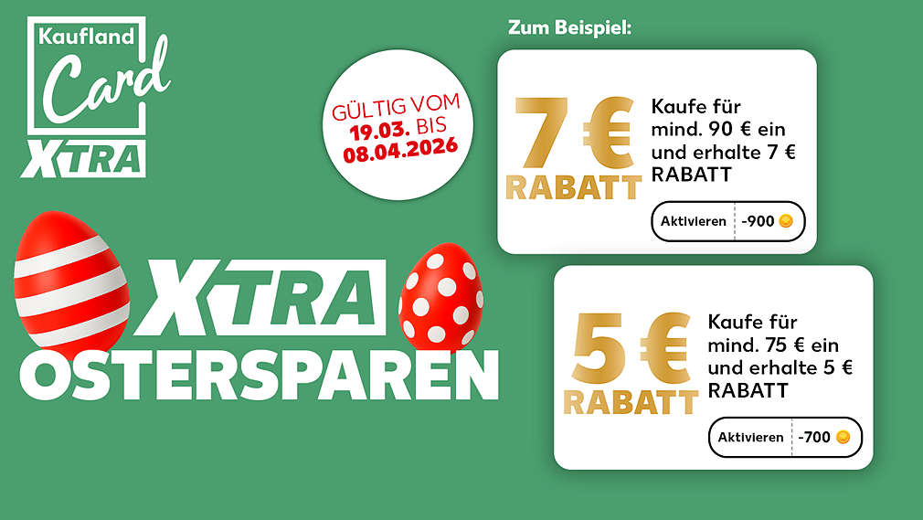 Logo: Kaufland Card XTRA; Schriftzug: XTRA OSTERSPAREN; Störer: Gültig vom 19.03. bis 08.04.2026; Schriftzug: Zum Beispiel:; Abbildung: Coupon: 7 € Rabatt, Kaufe für mind. 90 € ein und erhalte 7 € RABATT, Aktivieren, -900 Treuepunkte; Coupon: 5 €, Kaufe für mind. 75 € ein und erhalte 5 € RABATT, Aktivieren, -700 Treuepunkte; Abbildung: Ostereier