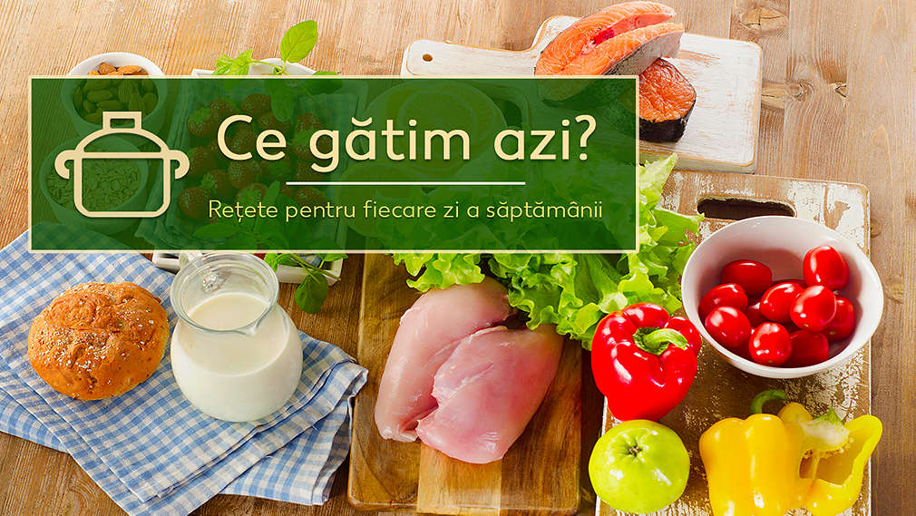 Ce gatim azi? - Vezi retetele saptamanii